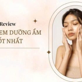 Top 10+ Kem Dưỡng Da Được Yêu Thích Nhất Hiện Nay