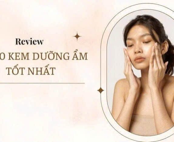 Top 10+ Kem Dưỡng Da Được Yêu Thích Nhất Hiện Nay
