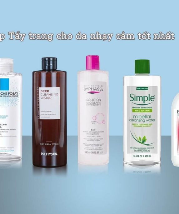 Top 10+ Nước Tẩy Trang Dành Cho Da Nhạy Cảm